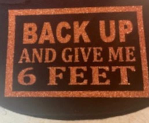 Back Up And Give Me 6 Feet